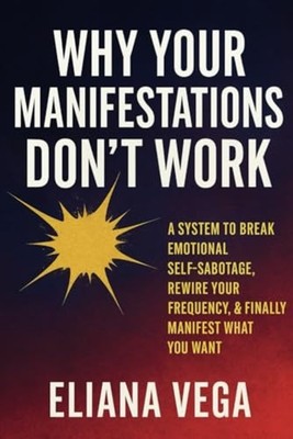 Why Your Manifestations Don't Work - A System to Break  - paperback NEW ELIANA.