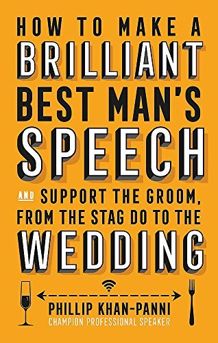 How To Make a Brilliant Best Man's Speech: and support the groom, from the stag