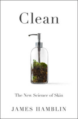 Clean: The New Science of Skin - Hardcover By Hamblin, James - GOOD