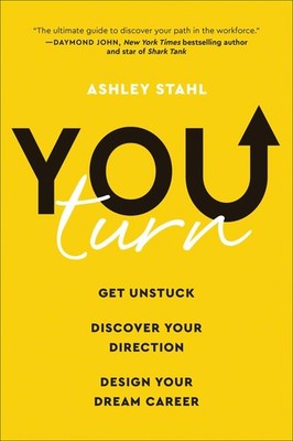 You Turn: Get Unstuck, Discover Your Direction, and Design Your Dream Career...