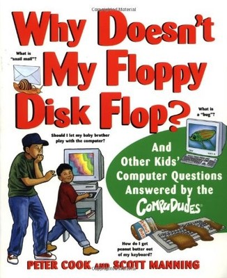 WHY DOESN'T MY FLOPPY DISK FLOP: AND OTHER KIDS' COMPUTER By Peter Cook & Scott