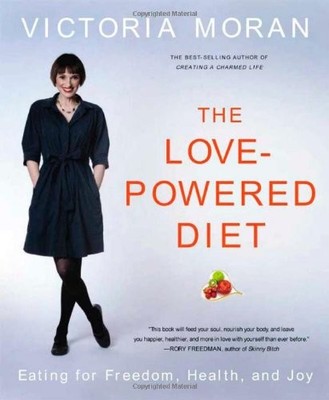 THE LOVE-POWERED DIET: EATING FOR FREEDOM, HEALTH, AND JOY By Victoria Moran NEW