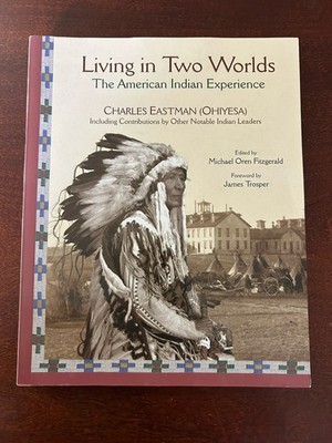 Living in Two Worlds : The American Indian Experience by Charles Eastman