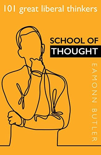 School of Thought: 101 Great Liberal Thinkers,Eamonn Butler