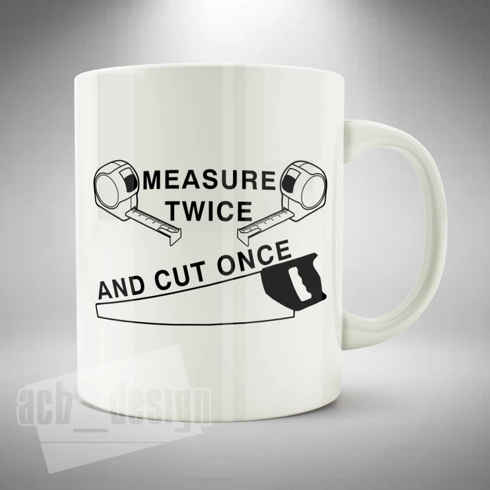 ACB DESIGN Measure Twice And Cut Once Mug Cup Coffee Tea DIY Joiner Funny Gift Fathers Day