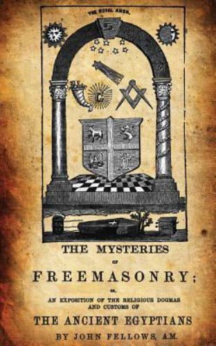 Mysteries of Freemasonry : Or, an Exposition of the Religious Dogmas ...