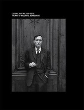 THE ART OF WILLIAM S. BURROUGHS: CUT-UPS, CUT-INS, CUT-OUTS BY Tim Head