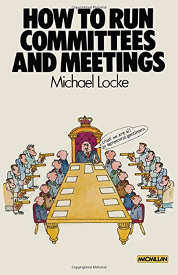 How to Run Committees and Meetings (Papermacs S.) - Locke, M.