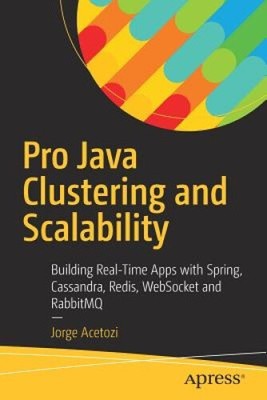 Pro Java Clustering and Scalability: Building Real-Time Apps with Spring,