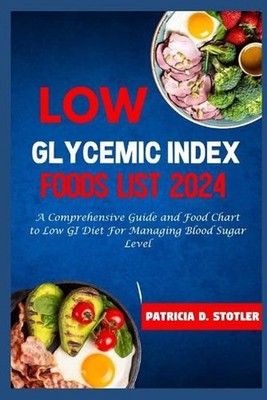 Low Glycemic Index Foods List 2024: A Comprehensive Guide and Food Chart to Low 