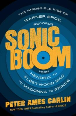 Sonic Boom : The Impossible Rise of Warner Bros. Records, from Hendrix to...