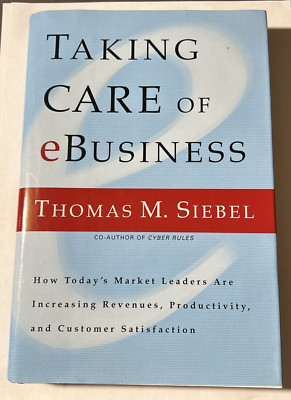 Taking Care of E-Business: Lessons in Success in the New... by Siebel, Thomas M.