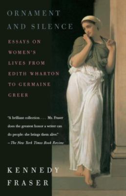 Ornament and Silence: Essays on Women's Lives From Edith Wharton to Germaine G..
