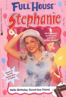 Hello Birthday, Good-Bye Friend (Full House: Stephanie) by Laura O'Neil