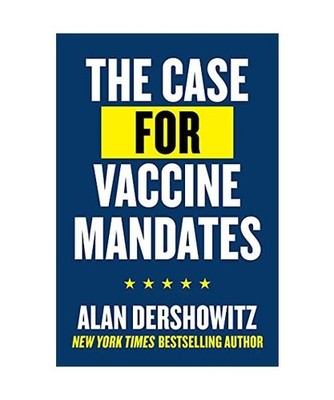 The Case for Vaccine Mandates, Alan Dershowitz