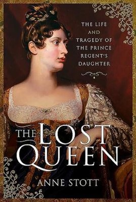 The Lost Queen | The Life & Tragedy of the Prince Regent's Daughter | Stott
