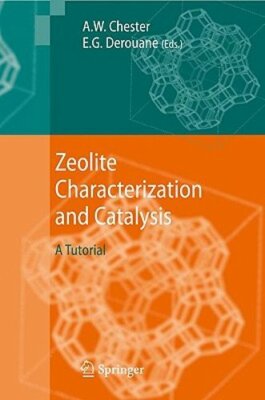 Zeolite Characterization and Catalysis: A Tutorial by Arthur W Chester: New