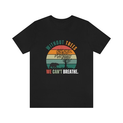 Without Trees We Can't Breathe, Unisex Jersey Short Sleeve Tee