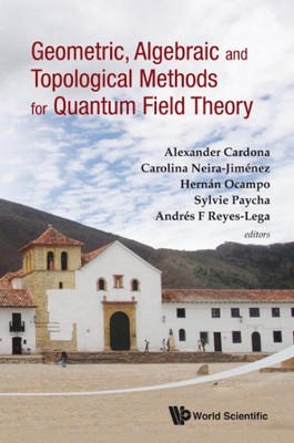 Geometric, Algebraic and Topological Methods for Quantum Field Theory : Proce...