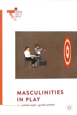 Masculinities in Play, Paperback by Taylor, Nicholas (EDT); Voorhees, Gerald ...