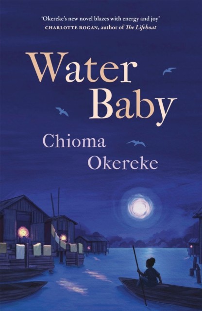 Chioma Okereke Unisex Multicolor Water Baby : An Uplifting & Powerful Coming-Of-Age Novel - Image 4