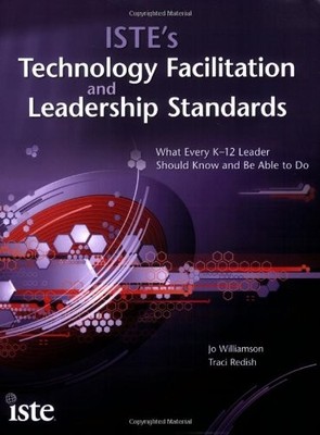 ISTE'S TECHNOLOGY FACILITATION AND LEADERSHIP STANDARDS: By Jo Williamson VG