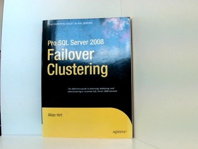 Pro SQL Server 2008 Failover Clustering (Expert's Voice in SQL Server) Allan Hir