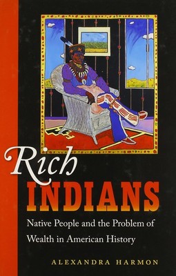 Rich Indians: Native People and the Problem of Wealth in American History