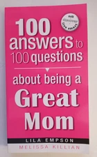100 Answers About Being a Great Mom (100 Answers to 100 Questions)