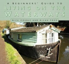 Nick Corble Allan Ford A Beginners' Guide to Living on the Waterways (Paperback)