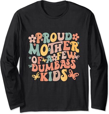 Funny Mother's Day Quote Proud Mother Of A Few Long Sleeve Tshirt