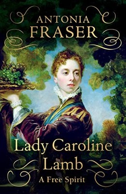 Lady Caroline Lamb: A Free Spirit, Fraser, Lady Antonia