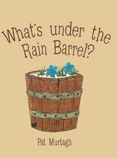 What's Under the Rain Barrel? by Pat Murtagh (English) Hardcover Book