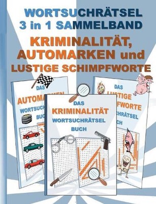 WORTSUCHRTSEL 3 in 1 SAMMELBAND KRIMINALITT, AUTOMARKEN und LUSTIGE SCHIMPFWORTE