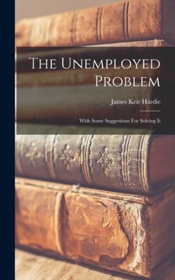 Hardie - Unemployed Problem  With Some Suggestions For Solving It - Ne - X555z