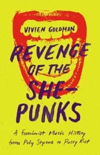 Revenge of the She-Punks: A Feminist Music History from Poly Styrene to Pussy Ri