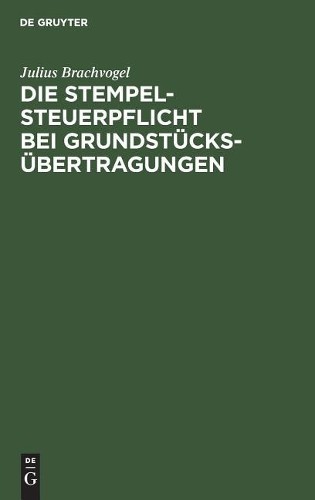 Julius Brachvoge Die Stempelsteuerpflicht bei Grundstücksübertragunge (Hardback)