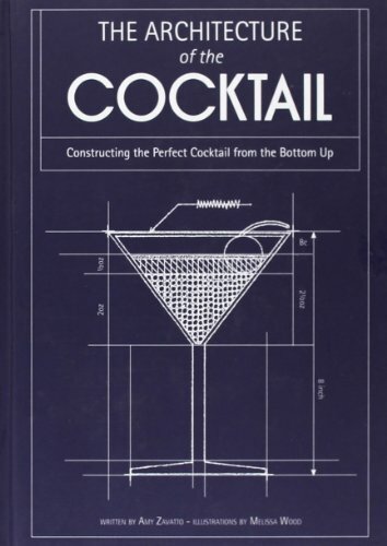 The Architecture of the c*cktail By Amy Zavatto, Melissa Wood