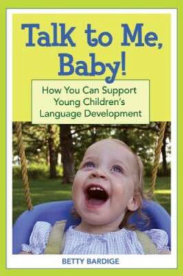 Talk to Me, Baby: How You Can Support Young Childrens Language Deve - GOOD