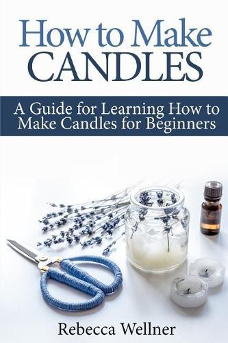 Rebecca Wellner How to Make Candles (Tascabile) Crafts for Beginners