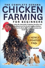 The Complete Serama Chicken Farming for Beginners: A Step-By-Step Guide To Raisi