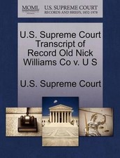 U.S. Supreme Court Transcript of Record Old Nick Williams Co V. U S by U.S. Supr