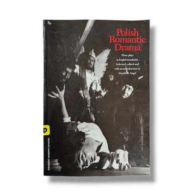 Polish Romantic Drama : Three Plays in English Translation by Harold Segel