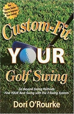 Custom-Fit Your Golf Swing : Go Beyond Swing Methods and Find You