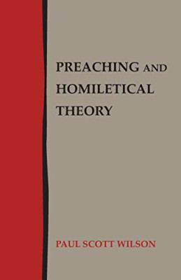 Preaching and Homiletical Theory -  NEW Paul Scott Wils 2019