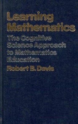 Learning Mathematics: The Cognitive Science Approach to Mathematics Education by