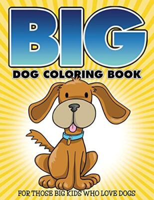 ''Big'' Dog Coloring Book: For Those Big Kids Who Love Dogs                      