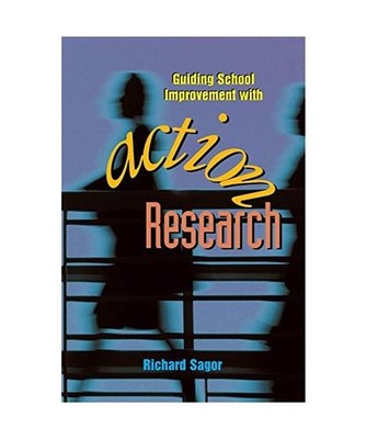 Guiding School Improvement with Action Research, Richard Sagor