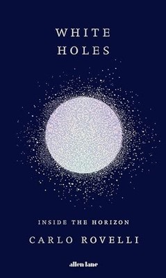 White Holes: Inside the Horizon by Rovelli, Carlo Hardback Book The Fast Free