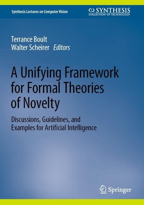 A Unifying Framework for Formal Theories of Novelty Walter Scheirer